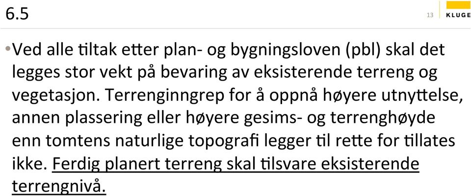 Terrenginngrep for å oppnå høyere utnytelse, annen plassering eller høyere gesims- og