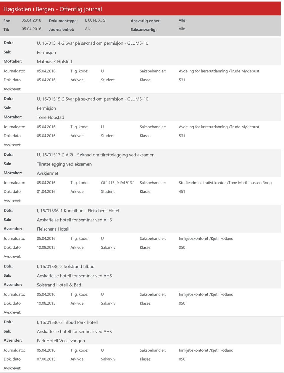 dato: Arkivdel: Student 531, 16/01517-2 AIØ - Søknad om tilrettelegging ved eksamen Tilrettelegging ved eksamen Studieadministrativt kontor /Tone Marthinussen Rong Dok. dato: 01.04.