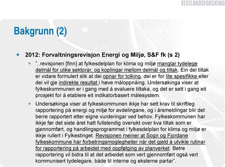 Ein del tiltak er vidare formulert slik at dei opnar for tolking, dei er for lite spesifikke eller dei vil gje indirekte resultat i høve måloppnåing.