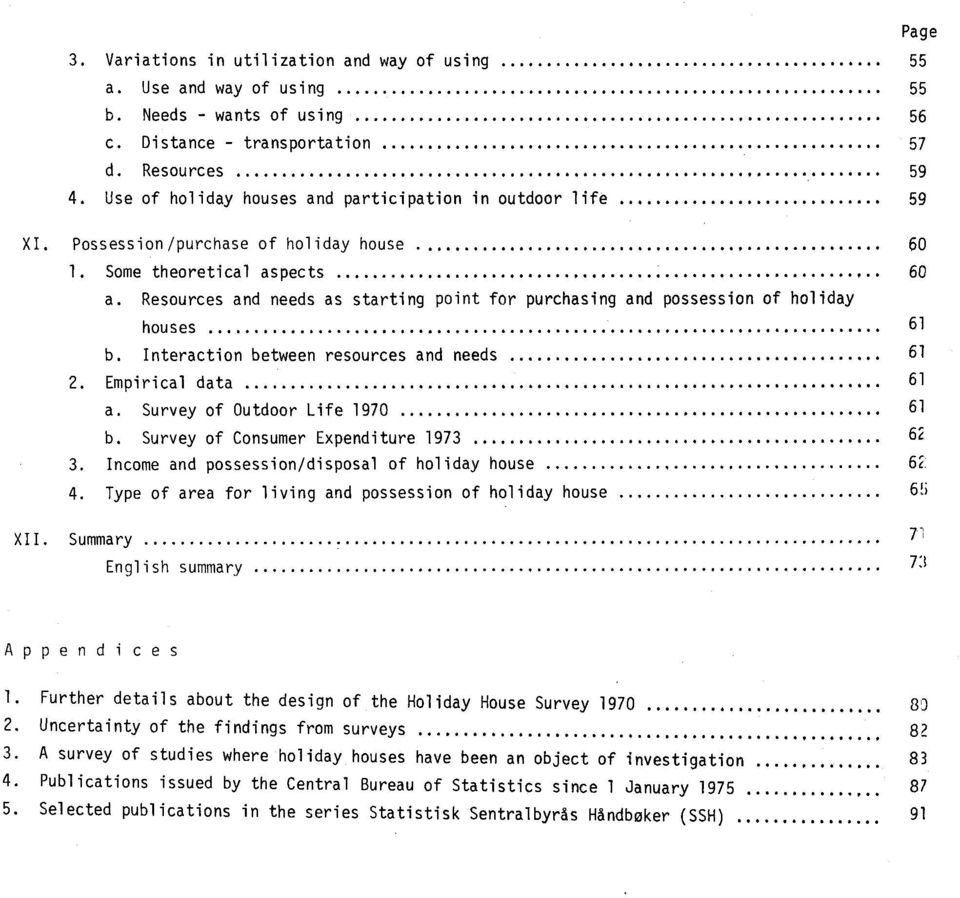 Resources and needs as starting point for purchasing and possession of holiday houses 61 b. Interaction between resources and needs 61 2. Empirical data 61 a. Survey of Outdoor Life 1970 61 b.