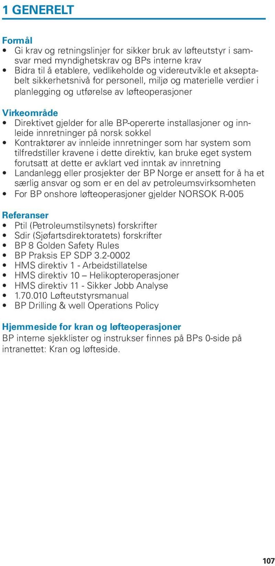 norsk sokkel Kontraktører av innleide innretninger som har system som tilfredstiller kravene i dette direktiv, kan bruke eget system forutsatt at dette er avklart ved inntak av innretning Landanlegg