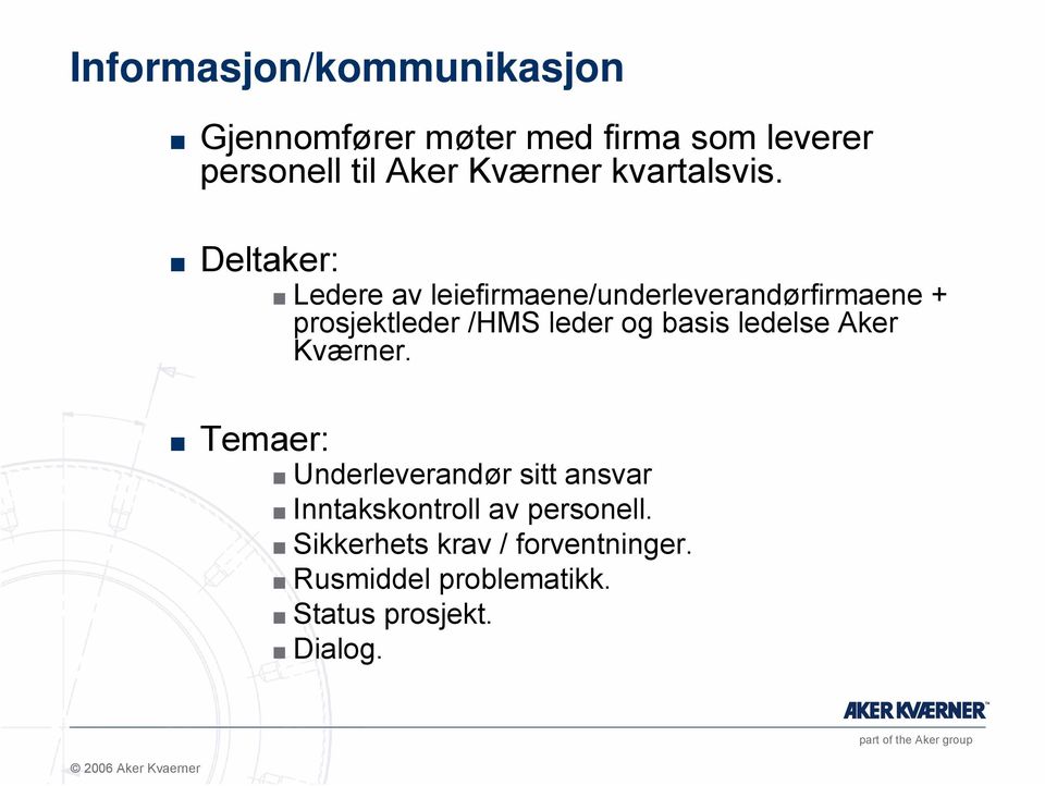 Deltaker: Ledere av leiefirmaene/underleverandørfirmaene + prosjektleder /HMS leder og basis