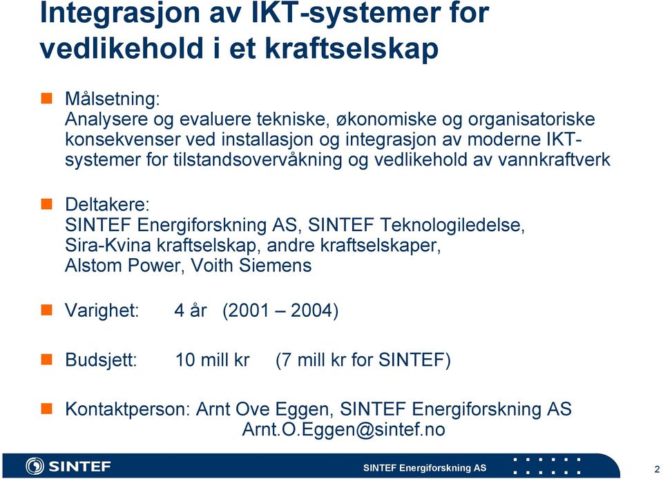 av vannkraftverk Deltakere:, SINTEF Teknologiledelse, Sira-Kvina kraftselskap, andre kraftselskaper, Alstom Power, Voith