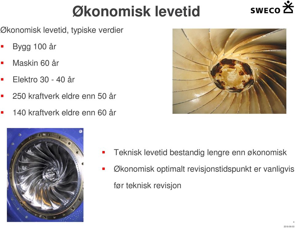 Økonomisk levetid Teknisk levetid bestandig lengre enn økonomisk