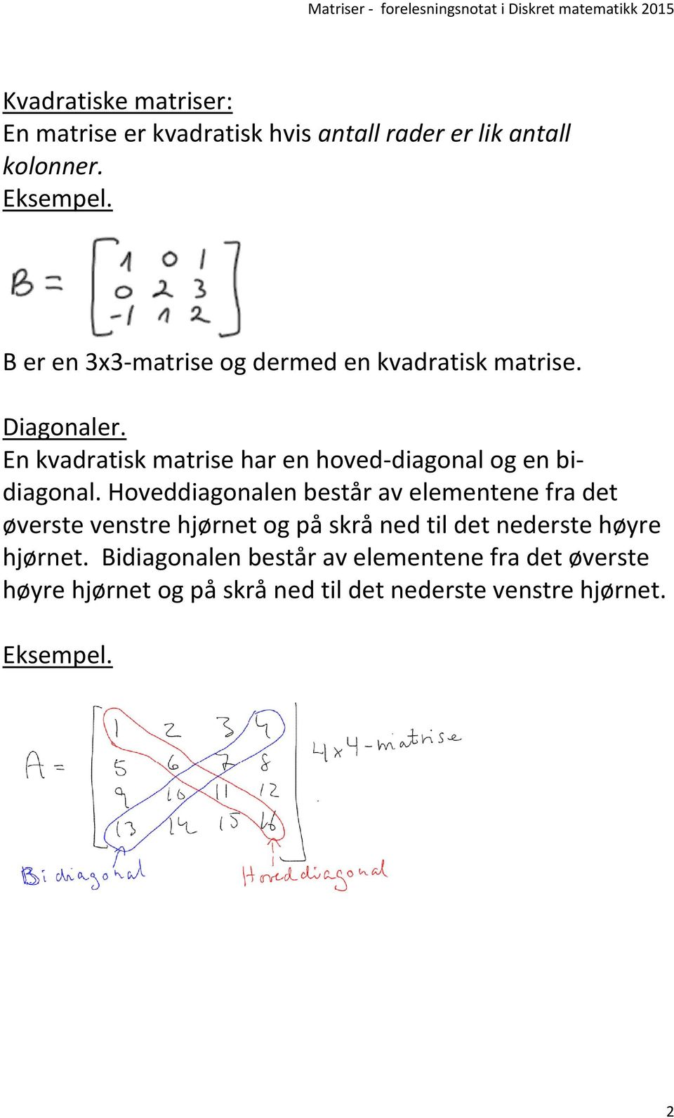 En kvadratisk matrise har en hoved-diagonal og en bidiagonal.