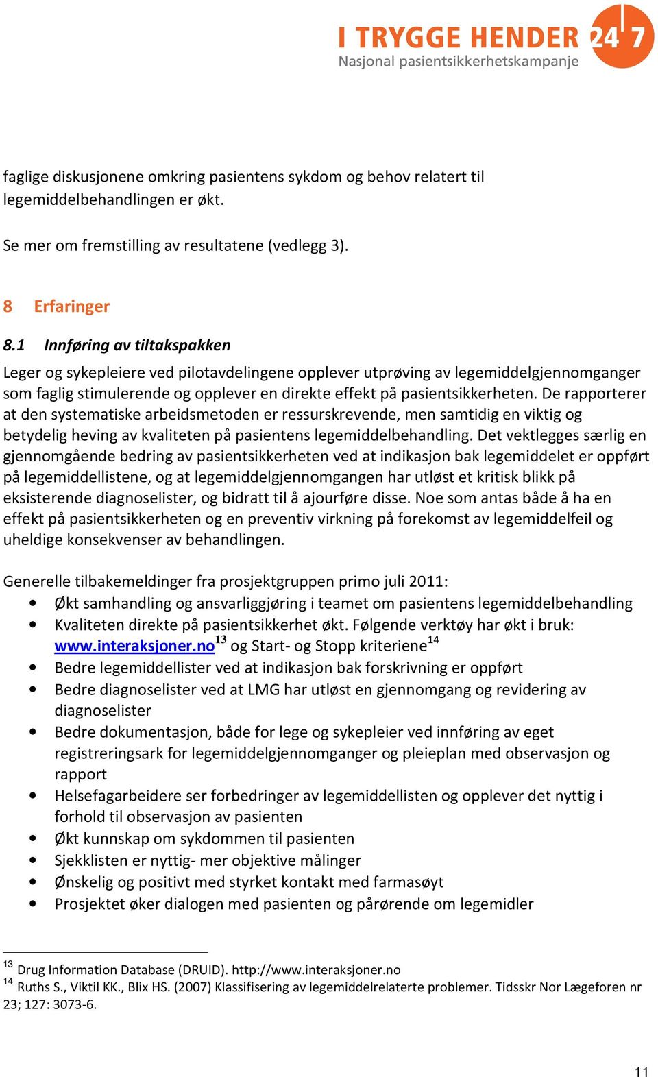 De rapporterer at den systematiske arbeidsmetoden er ressurskrevende, men samtidig en viktig og betydelig heving av kvaliteten på pasientens legemiddelbehandling.