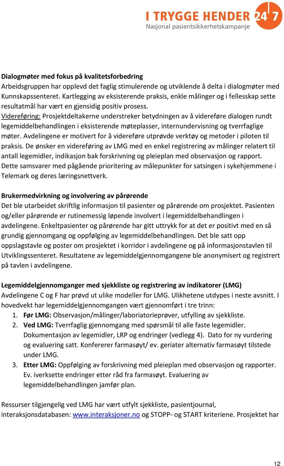 Videreføring: Prosjektdeltakerne understreker betydningen av å videreføre dialogen rundt legemiddelbehandlingen i eksisterende møteplasser, internundervisning og tverrfaglige møter.