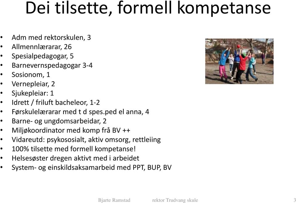 ped el anna, 4 Barne- og ungdomsarbeidar, 2 Miljøkoordinator med komp frå BV ++ Vidareutd: psykososialt, aktiv omsorg, rettleiing