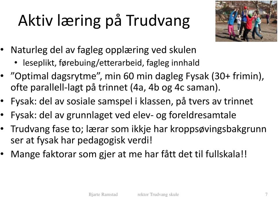 Fysak: del av sosiale samspel i klassen, på tvers av trinnet Fysak: del av grunnlaget ved elev- og foreldresamtale Trudvang fase to;