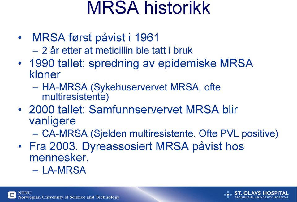 multiresistente) 2000 tallet: Samfunnservervet MRSA blir vanligere CA-MRSA (Sjelden