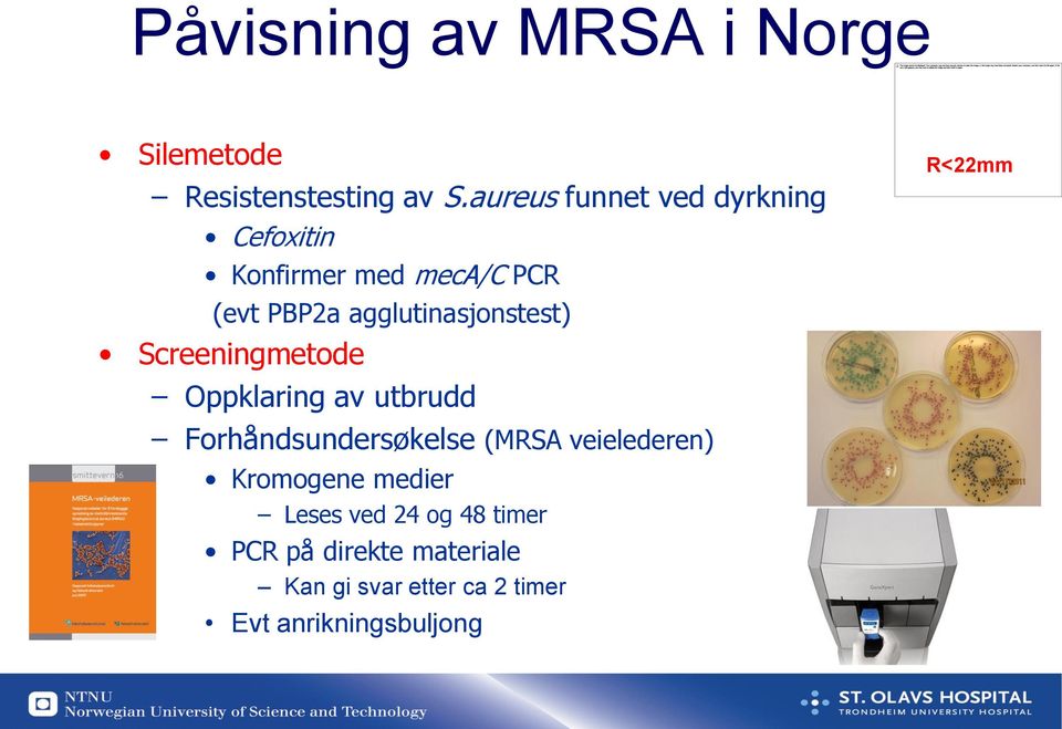 agglutinasjonstest) Screeningmetode Oppklaring av utbrudd Forhåndsundersøkelse (MRSA