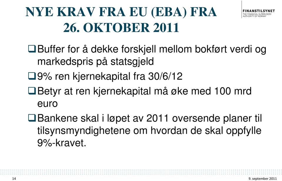 statsgjeld 9% ren kjernekapital fra 30/6/12 Betyr at ren kjernekapital må øke med