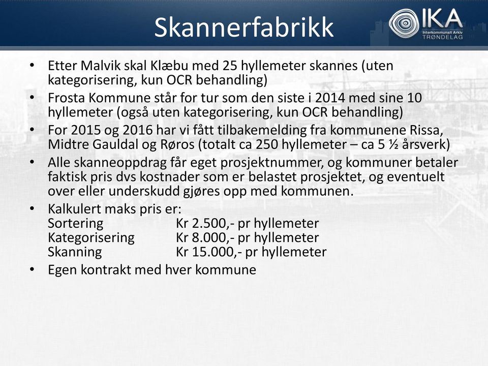 ca 5 ½ årsverk) Alle skanneoppdrag får eget prosjektnummer, og kommuner betaler faktisk pris dvs kostnader som er belastet prosjektet, og eventuelt over eller underskudd