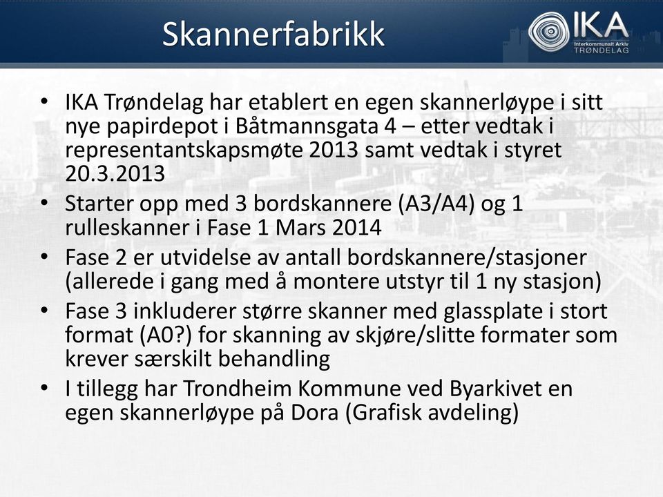 2013 Starter opp med 3 bordskannere (A3/A4) og 1 rulleskanner i Fase 1 Mars 2014 Fase 2 er utvidelse av antall bordskannere/stasjoner (allerede i