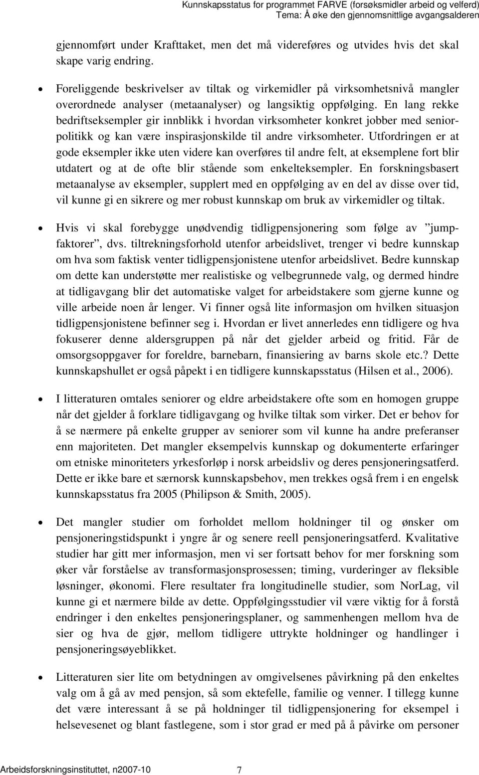 En lang rekke bedriftseksempler gir innblikk i hvordan virksomheter konkret jobber med seniorpolitikk og kan være inspirasjonskilde til andre virksomheter.