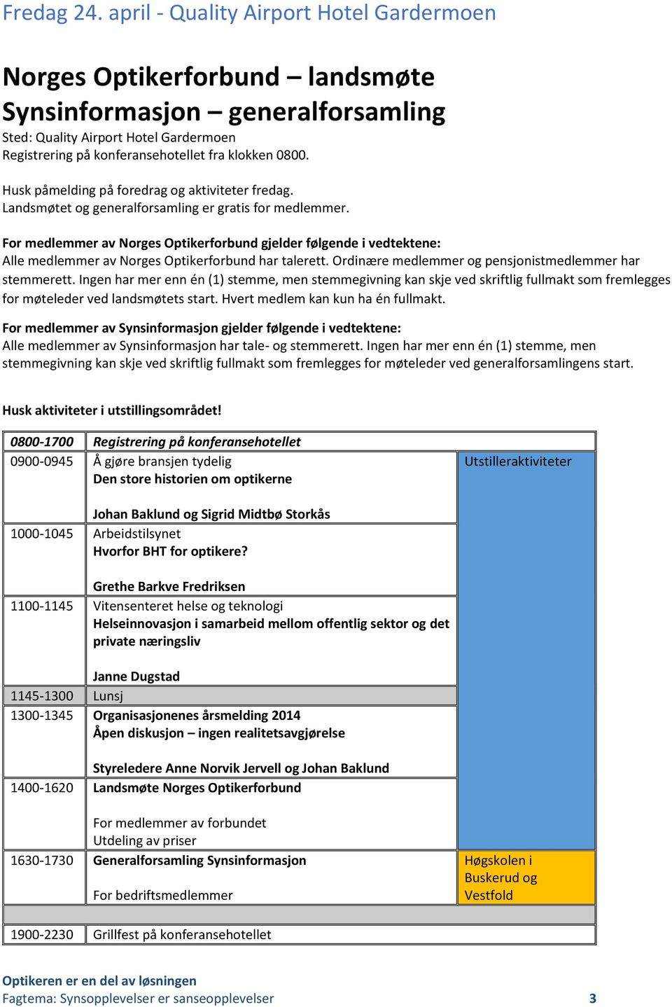 Husk påmelding på foredrag og aktiviteter fredag. Landsmøtet og generalforsamling er gratis for medlemmer.