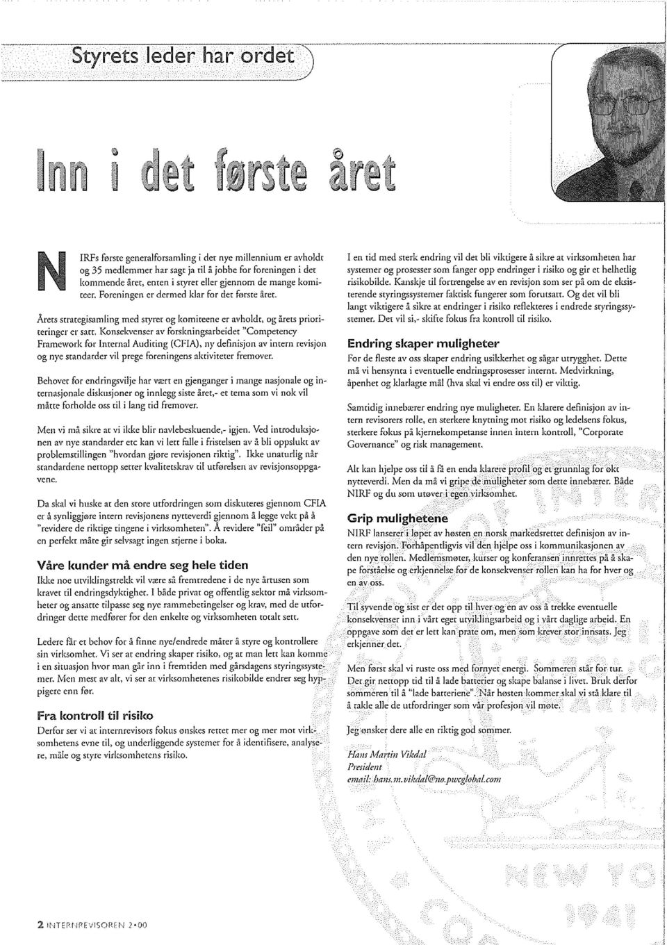 Arets strategisamling med styret og komiteene er avholdt, og arets prioriteringer er sarto Konselevenser av forskningsarbeidet "Competency Framework for Internal Auditing (CFIA), ny definisjon av