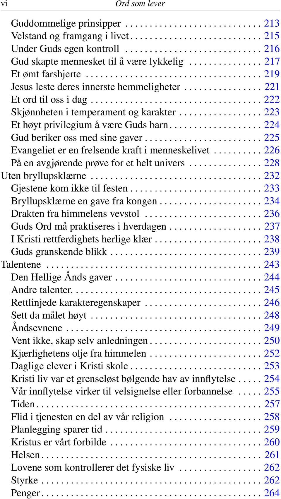 ............... 221 Et ord til oss i dag................................... 222 Skjønnheten i temperament og karakter................. 223 Et høyt privilegium å være Guds barn.