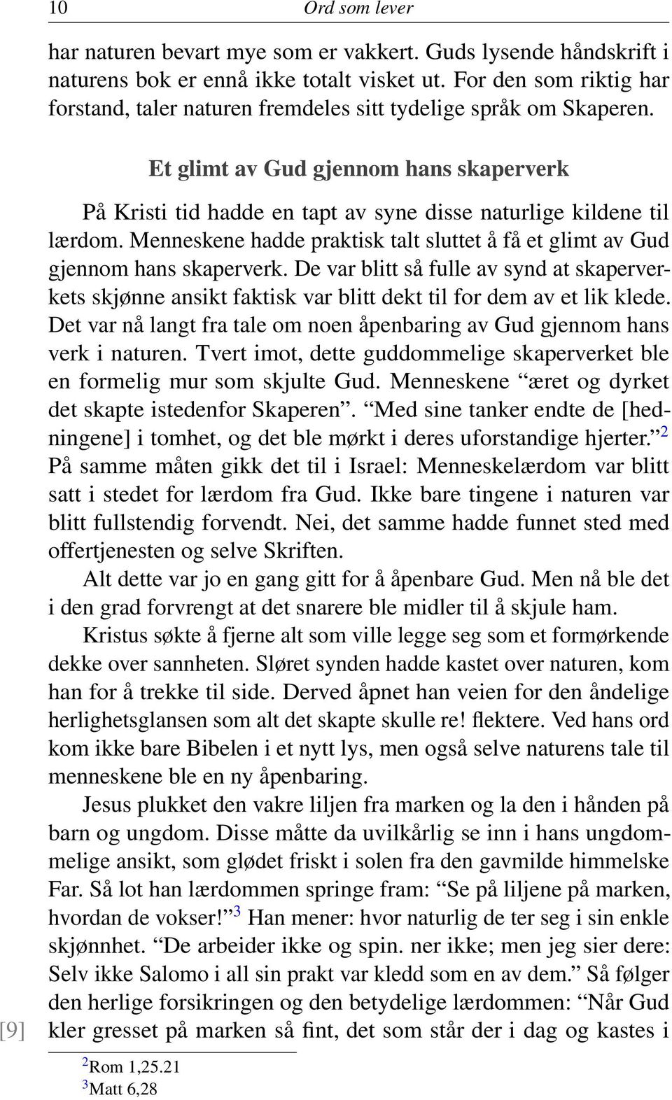 Et glimt av Gud gjennom hans skaperverk [9] På Kristi tid hadde en tapt av syne disse naturlige kildene til lærdom. Menneskene hadde praktisk talt sluttet å få et glimt av Gud gjennom hans skaperverk.