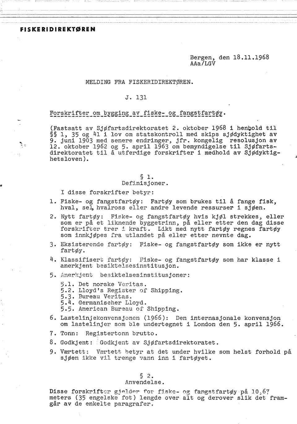 april 1963 om bemyndigelse til SJØfartsdirektoratet til å utferdige forskrifter i medhold av SjØdyktighet s loven). 1. Definisjoner. I disse forskrifter betyr: 1.
