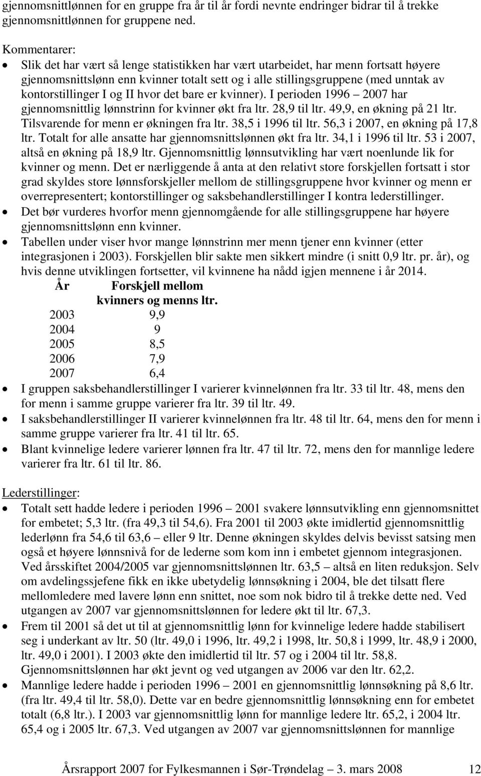 kontorstillinger I og II hvor det bare er kvinner). I perioden 1996 2007 har gjennomsnittlig lønnstrinn for kvinner økt fra ltr. 28,9 til ltr. 49,9, en økning på 21 ltr.