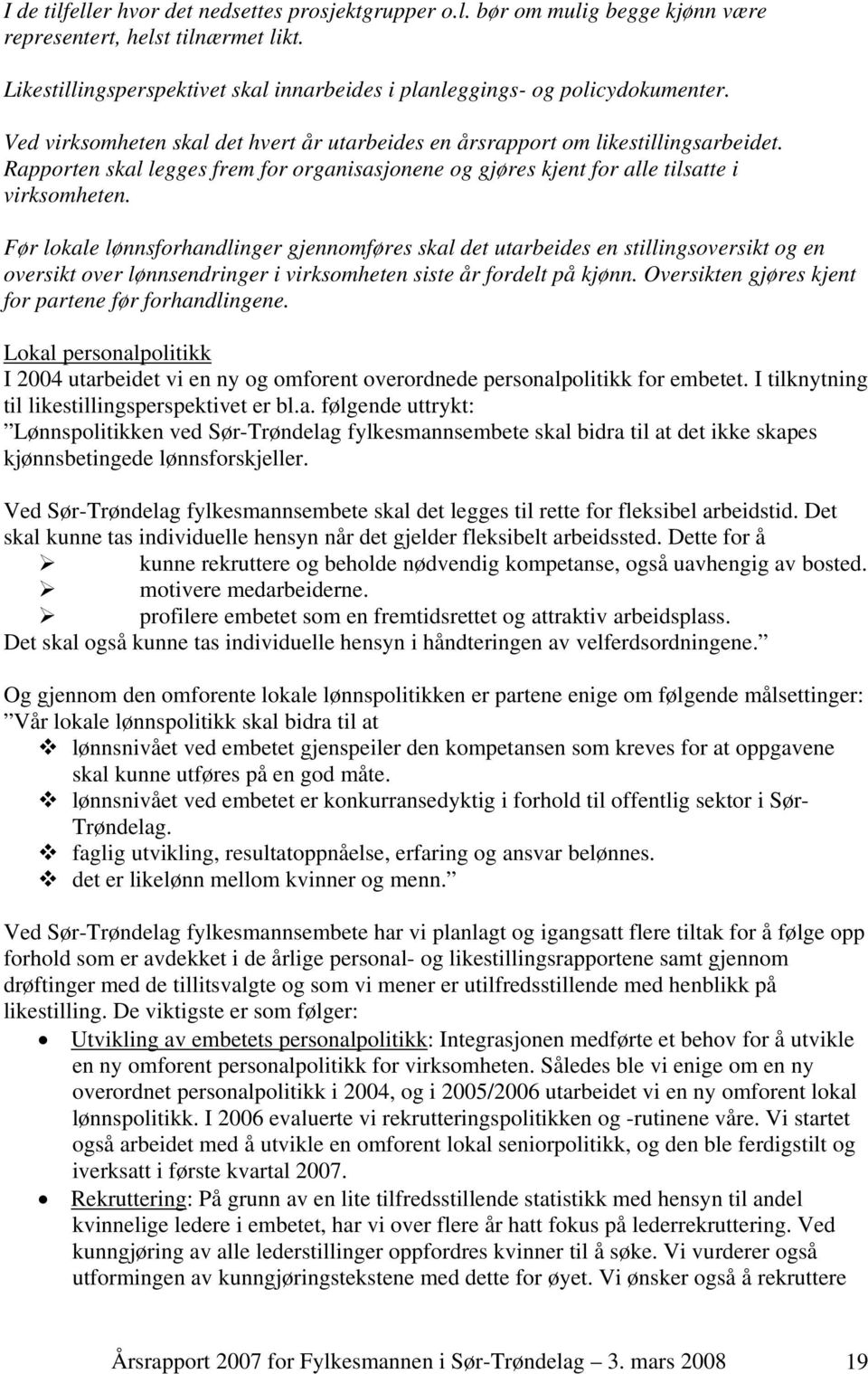 Før lokale lønnsforhandlinger gjennomføres skal det utarbeides en stillingsoversikt og en oversikt over lønnsendringer i virksomheten siste år fordelt på kjønn.