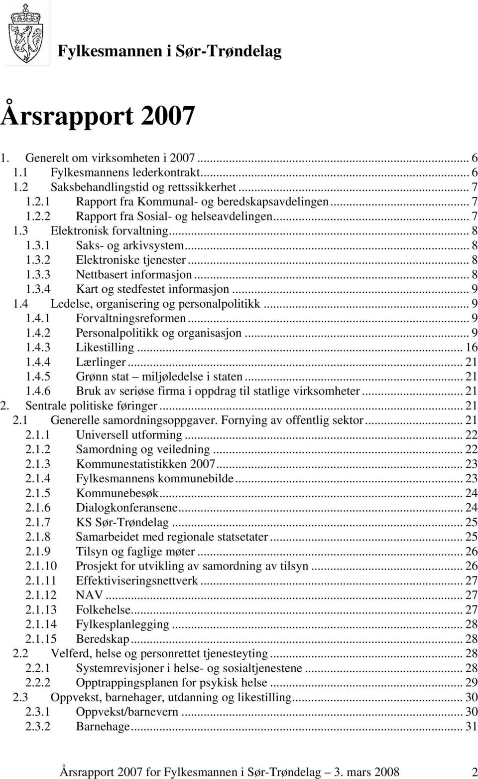 .. 9 1.4 Ledelse, organisering og personalpolitikk... 9 1.4.1 Forvaltningsreformen... 9 1.4.2 Personalpolitikk og organisasjon... 9 1.4.3 Likestilling... 16 1.4.4 Lærlinger... 21 1.4.5 Grønn stat miljøledelse i staten.