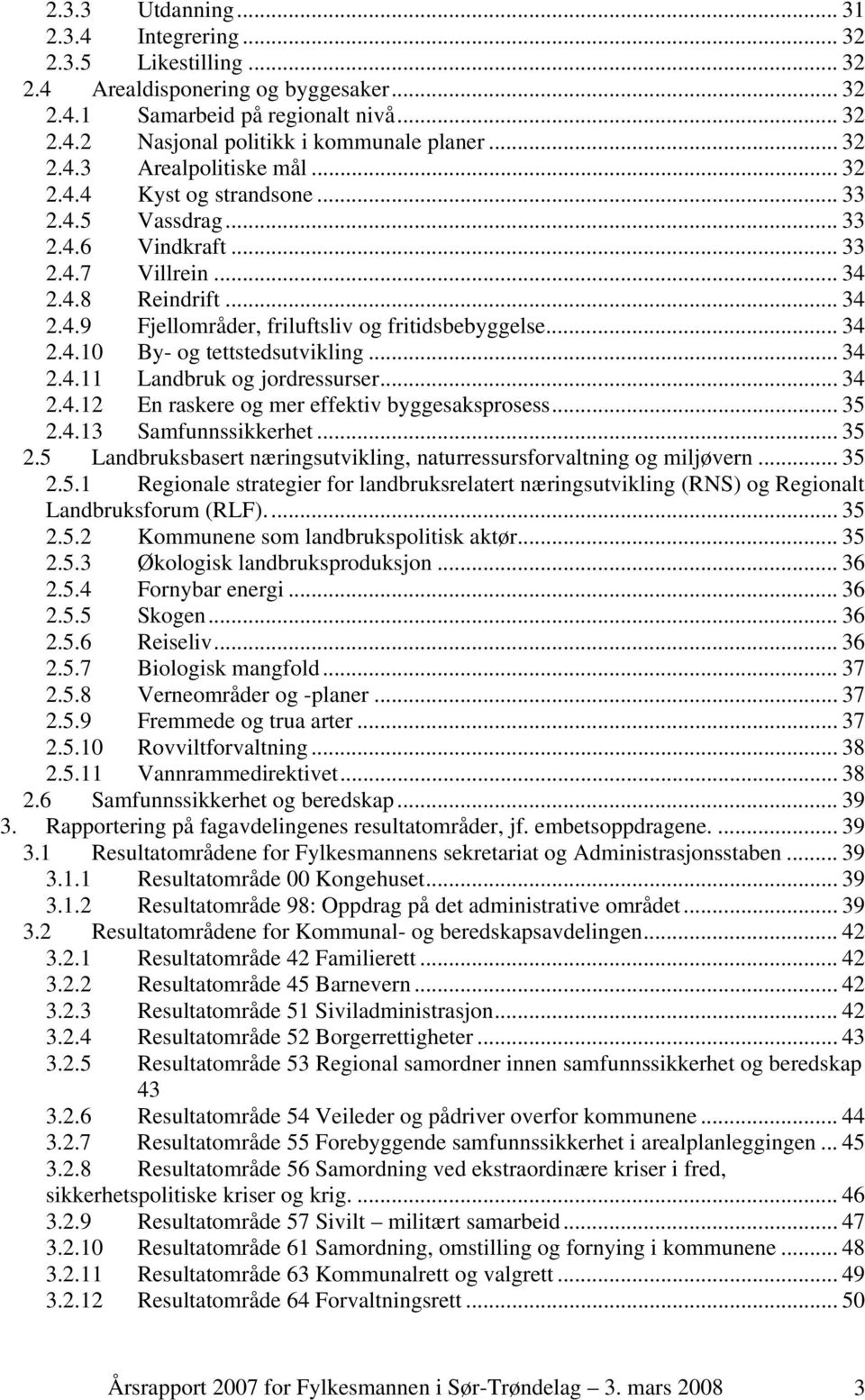 .. 34 2.4.10 By- og tettstedsutvikling... 34 2.4.11 Landbruk og jordressurser... 34 2.4.12 En raskere og mer effektiv byggesaksprosess... 35 2.