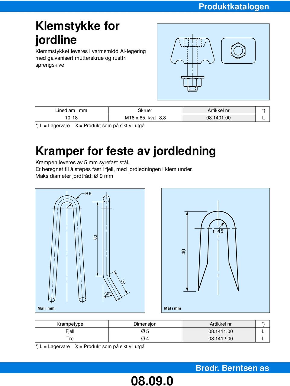 00 L Kramper for feste av jordledning Krampen leveres av 5 mm syrefast stål.