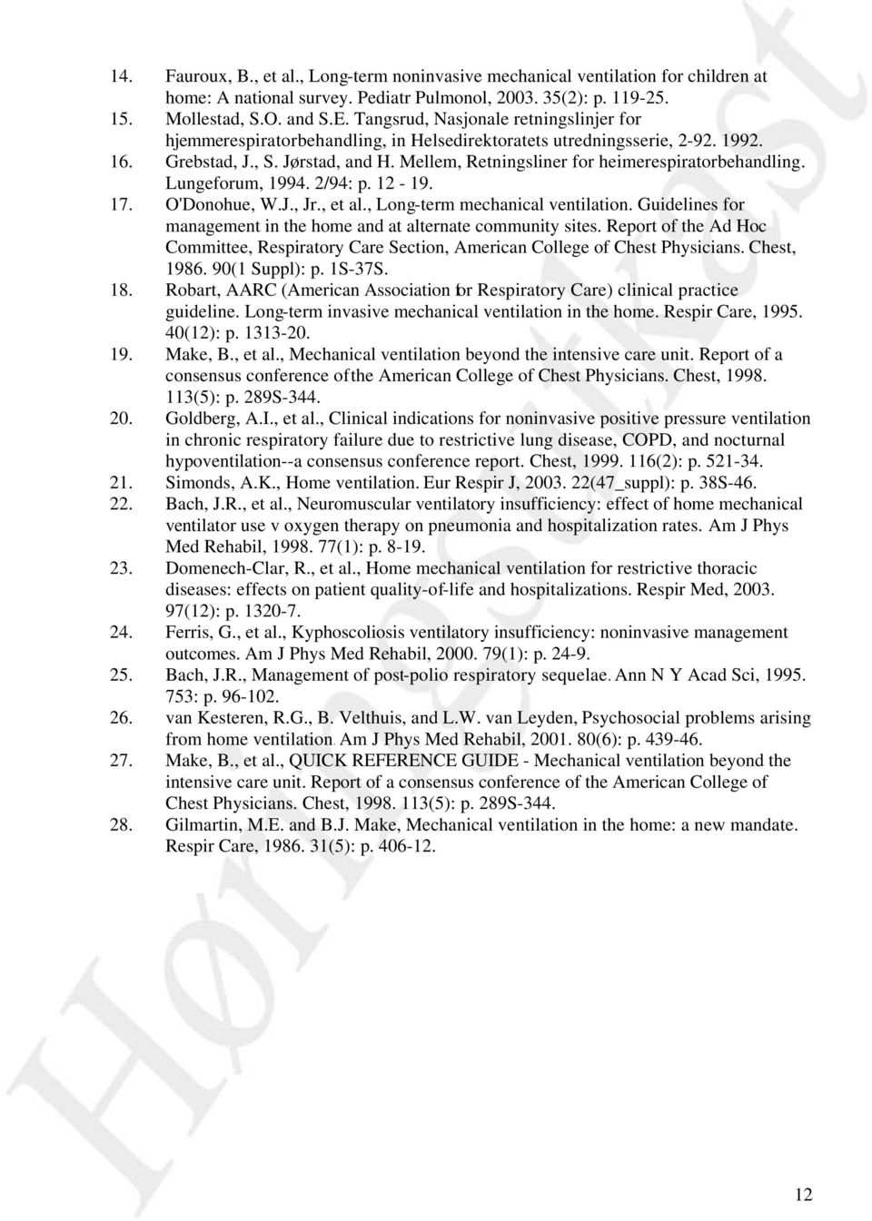 Mellem, Retningsliner for heimerespiratorbehandling. Lungeforum, 1994. 2/94: p. 12-19. 17. O'Donohue, W.J., Jr., et al., Long-term mechanical ventilation.
