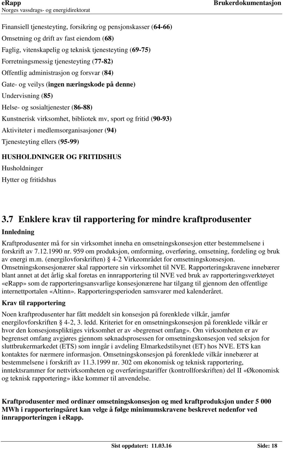 Aktiviteter i medlemsorganisasjoner (94) Tjenesteyting ellers (95-99) HUSHOLDNINGER OG FRITIDSHUS Husholdninger Hytter og fritidshus 3.