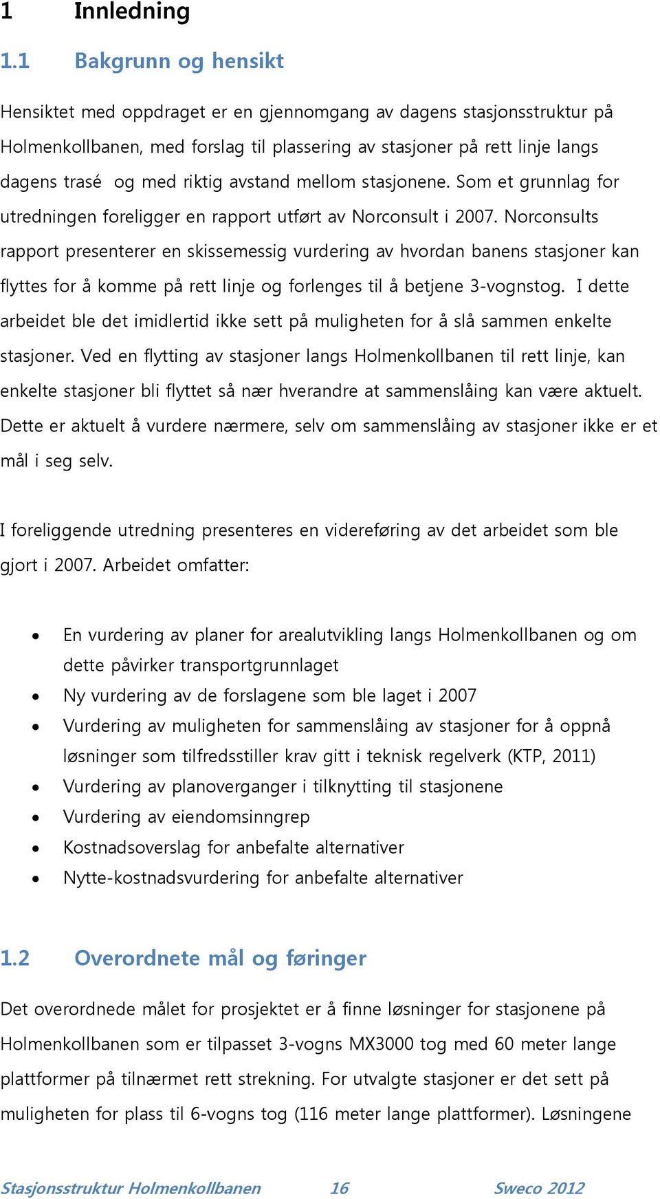 avstand mellom stasjonene. Som et grunnlag for utredningen foreligger en rapport utført av Norconsult i 2007.