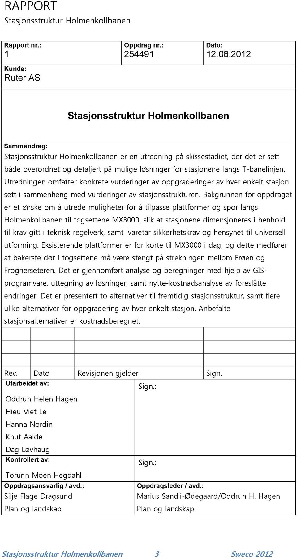 for stasjonene langs T-banelinjen. Utredningen omfatter konkrete vurderinger av oppgraderinger av hver enkelt stasjon sett i sammenheng med vurderinger av stasjonsstrukturen.