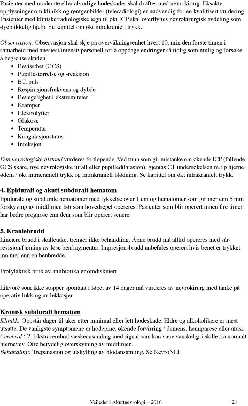 Observasjon: Observasjon skal skje på overvåkningsenhet hvert 10.