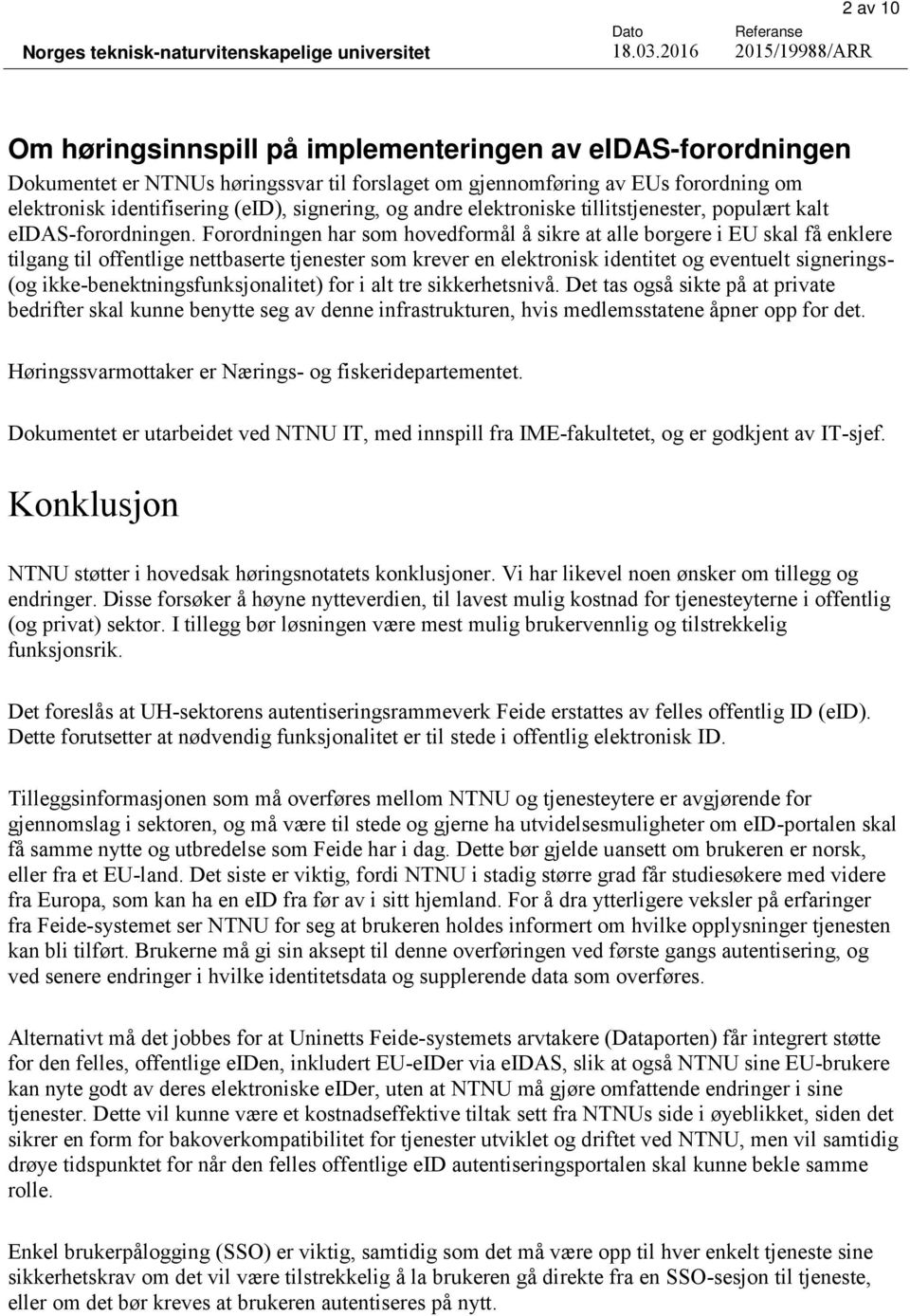 Forordningen har som hovedformål å sikre at alle borgere i EU skal få enklere tilgang til offentlige nettbaserte tjenester som krever en elektronisk identitet og eventuelt signerings- (og