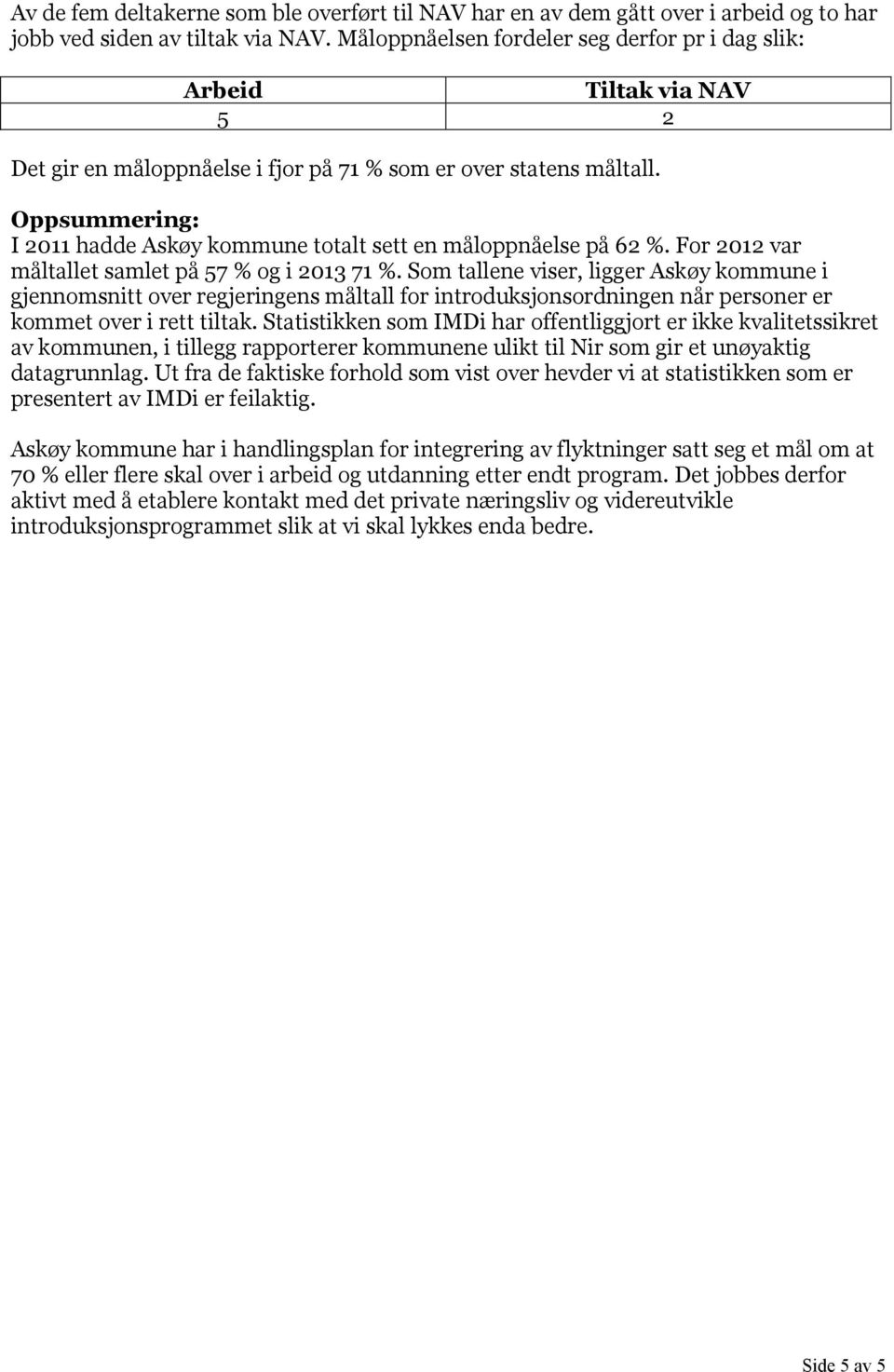 Oppsummering: I 2011 hadde Askøy kommune totalt sett en måloppnåelse på 62 %. For 2012 var måltallet samlet på 57 % og i 2013 71 %.