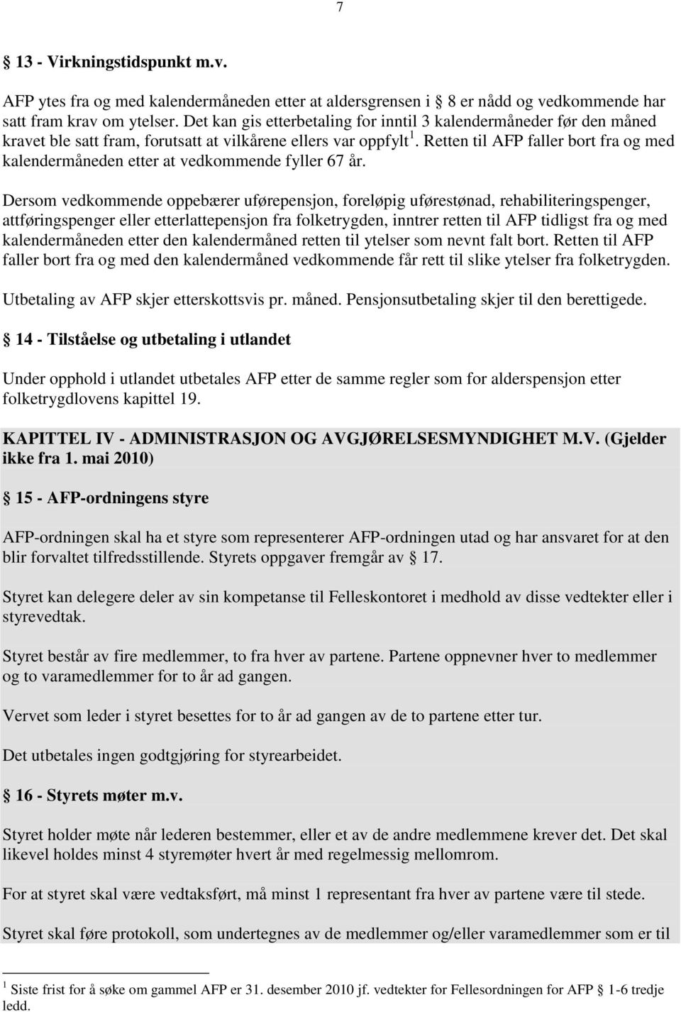 Retten til AFP faller bort fra og med kalendermåneden etter at vedkommende fyller 67 år.