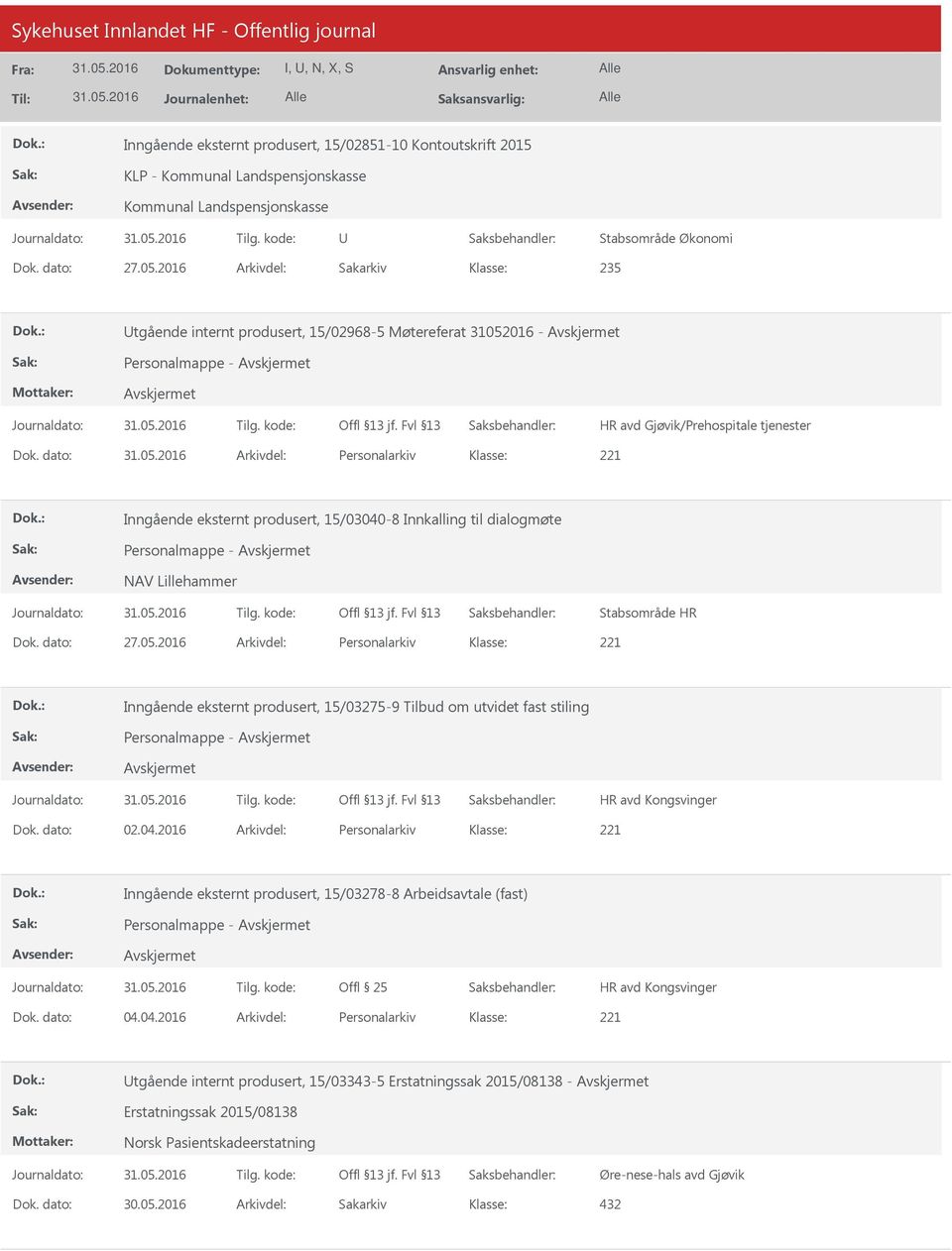 dato: Arkivdel: Personalarkiv Inngående eksternt produsert, 15/03040-8 Innkalling til dialogmøte Personalmappe - NAV Lillehammer Stabsområde HR Dok. dato: 27.05.