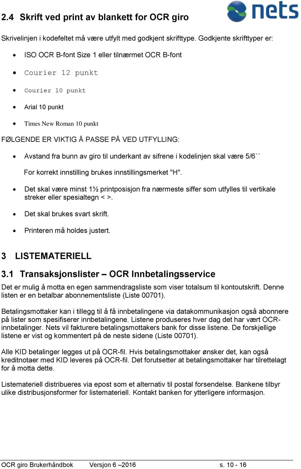 Avstand fra bunn av giro til underkant av sifrene i kodelinjen skal være 5/6` For korrekt innstilling brukes innstillingsmerket "H".