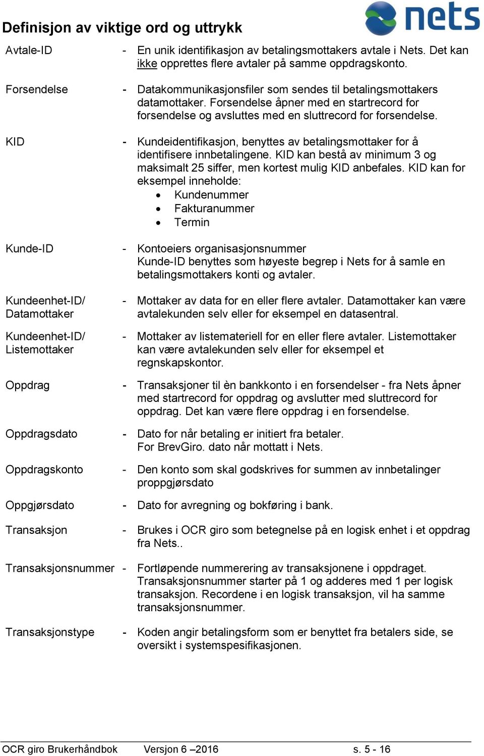 betalingsmottakers datamottaker. Forsendelse åpner med en startrecord for forsendelse og avsluttes med en sluttrecord for forsendelse.