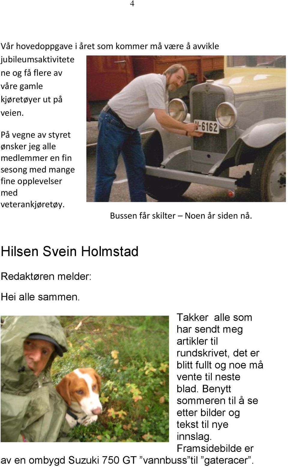 Bussen får skilter Noen år siden nå. Hilsen Svein Holmstad Redaktøren melder: Hei alle sammen.