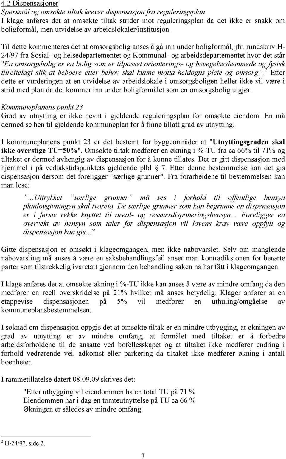 rundskriv H- 24/97 fra Sosial- og helsedepartementet og Kommunal- og arbeidsdepartementet hvor det står "En omsorgsbolig er en bolig som er tilpasset orienterings- og bevegelseshemmede og fysisk