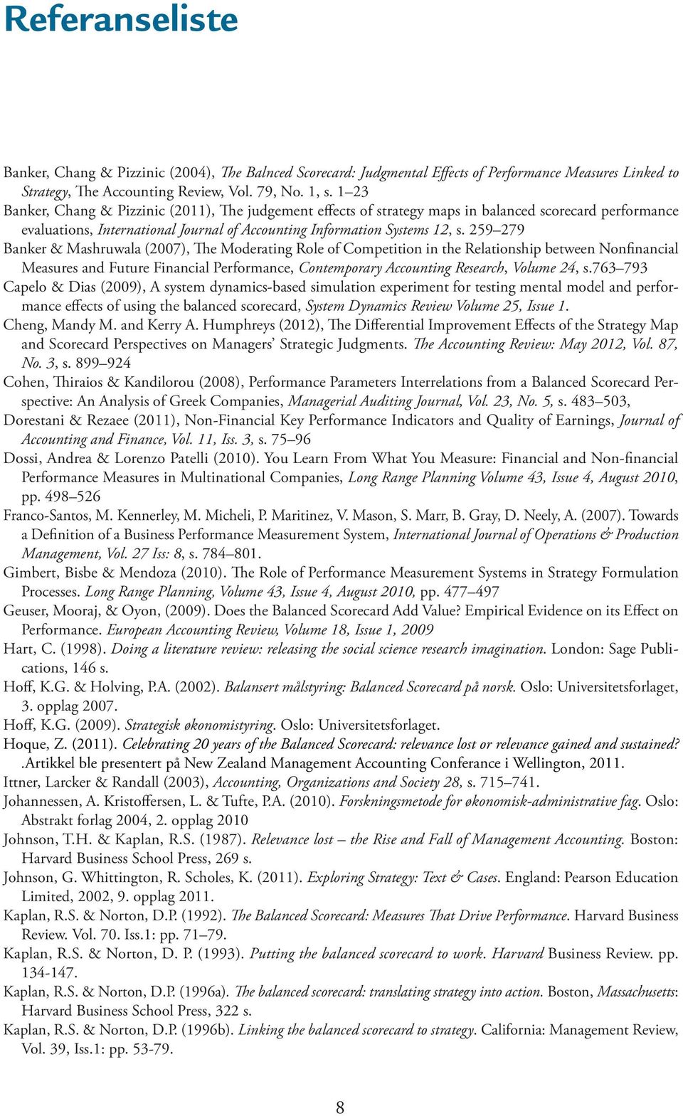 259 279 Banker & Mashruwala (2007), The Moderating Role of Competition in the Relationship between Nonfinancial Measures and Future Financial Performance, Contemporary Accounting Research, Volume 24,