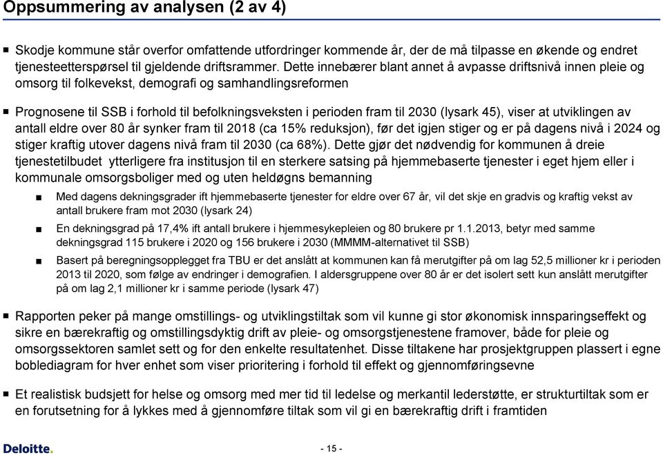 (lysark 45), viser at utviklingen av antall eldre over 80 år synker fram til 2018 (ca 15% reduksjon), før det igjen stiger og er på dagens nivå i 2024 og stiger kraftig utover dagens nivå fram til