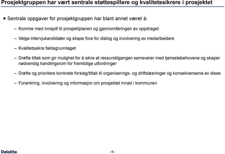 Drøfte tiltak som gir mulighet for å sikre at ressurstilgangen samsvarer med tjenestebehovene og skaper nødvendig handlingsrom for framtidige utfordringer Drøfte og