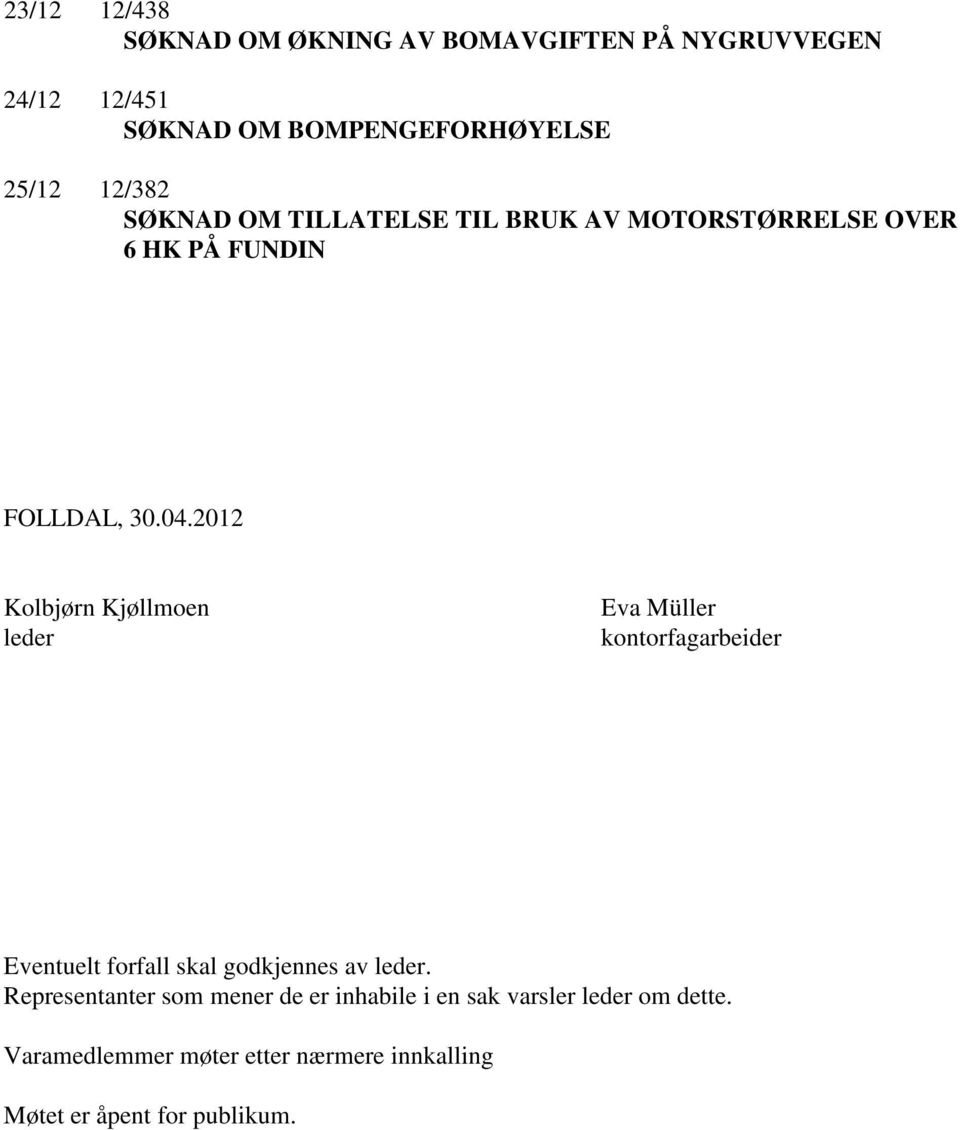 2012 Kolbjørn Kjøllmoen leder Eva Müller kontorfagarbeider Eventuelt forfall skal godkjennes av leder.