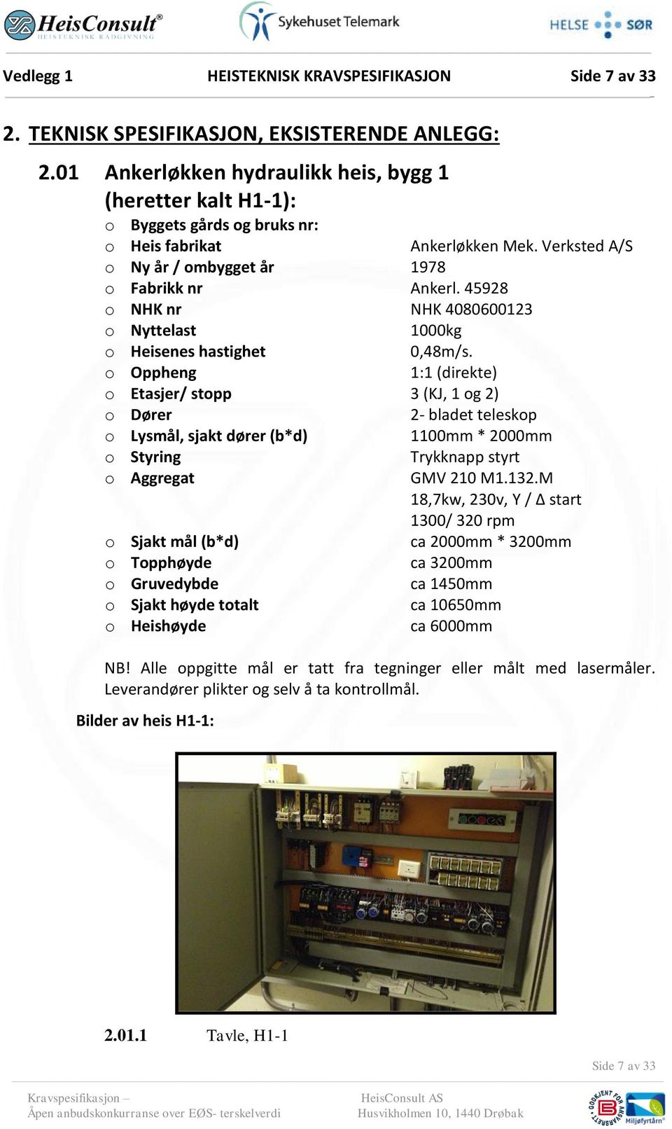 Verksted A/S o Nyttelast 1000kg o Heisenes hastighet 0,48m/s.