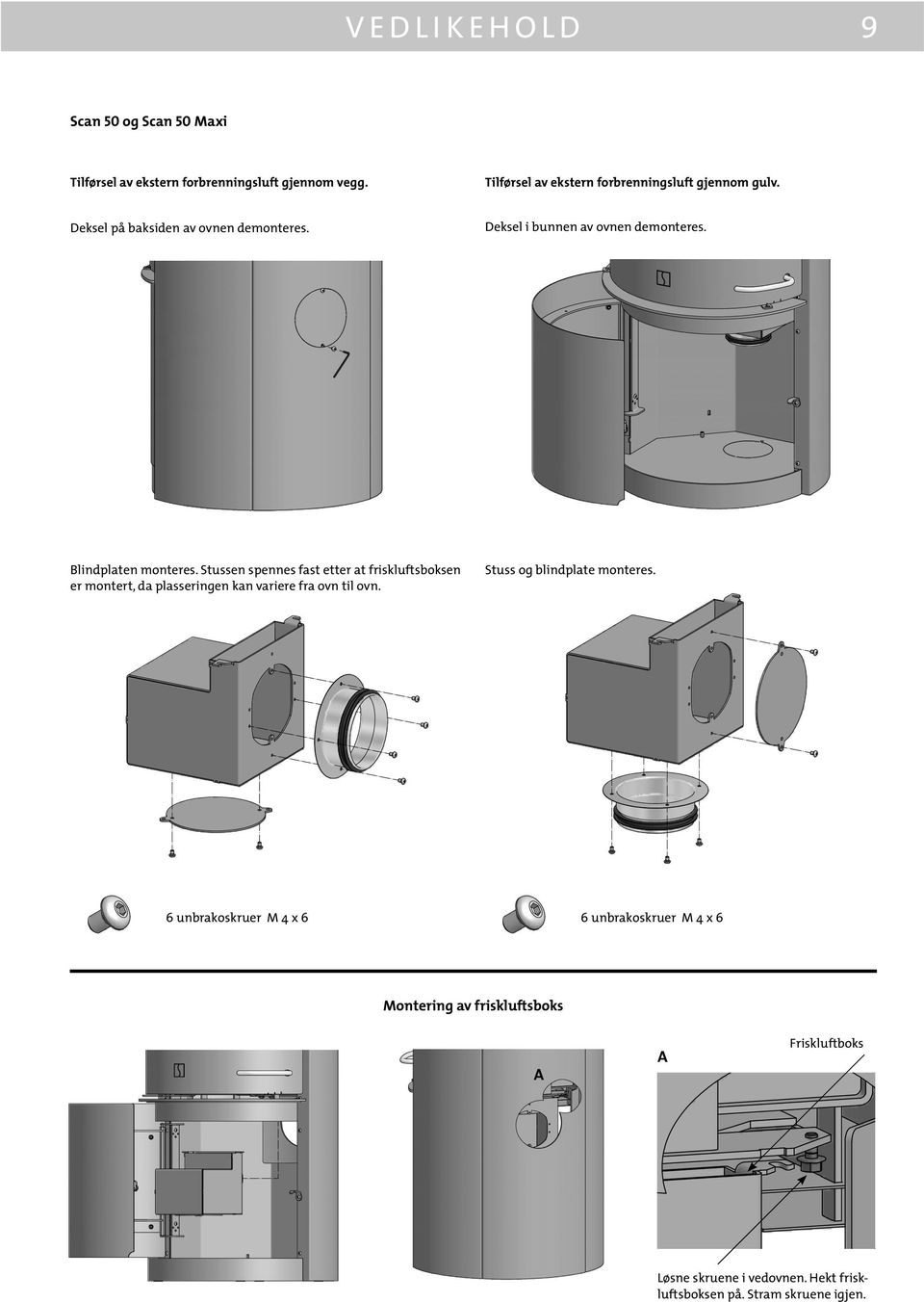 Blindplaten monteres. Stussen spennes fast etter at friskluftsboksen er montert, da plasseringen kan variere fra ovn til ovn.