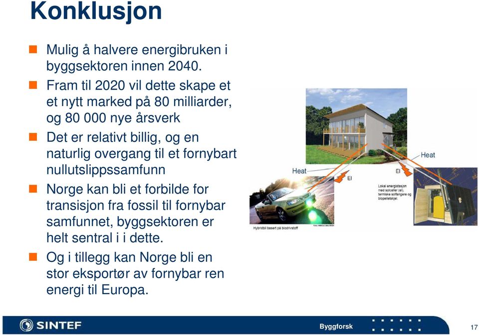 og en naturlig overgang til et fornybart nullutslippssamfunn Norge kan bli et forbilde for transisjon fra