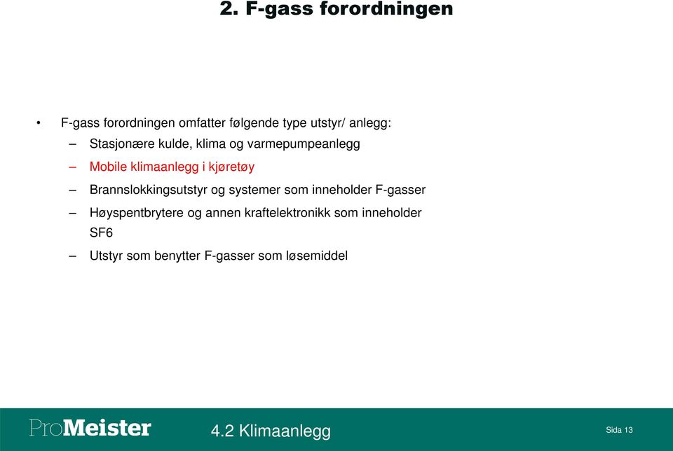 Brannslokkingsutstyr og systemer som inneholder F-gasser Høyspentbrytere og annen